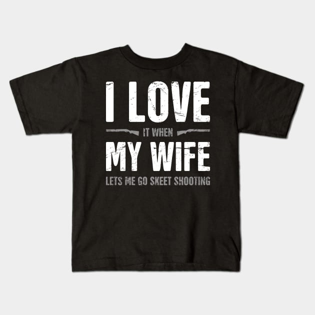 I Love My Wife - Funny Skeet Shooting Quote Kids T-Shirt by Wizardmode